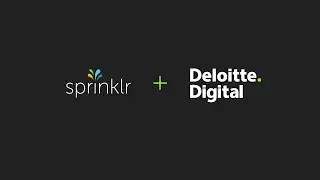 The Deloitte Digital and Sprinklr Alliance