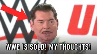 My COMPLETE Thoughts On The WWE Sale & Vince McMahon!
