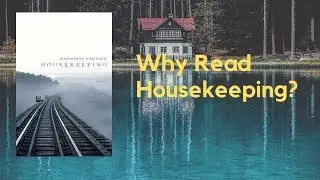 Why Read Housekeeping by Marilynne Robinson? A Short Review