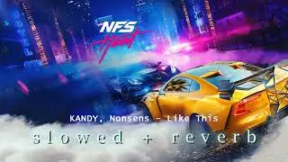 KANDY, Nonsens - Like This | Need for Speed Heat (s l o w e d + r e v e r b)