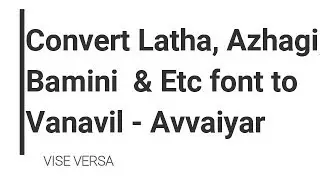 HOW TO CONVERT LATHA/ BAMINI FONT TO VANAVIL FONT (VISE VERSA)??
