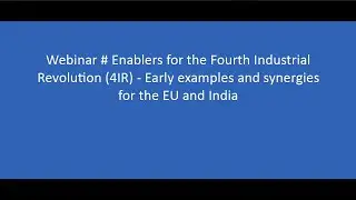 Webinar 27 - Enablers for the Fourth Industrial Revolution (4IR) - Early examples and synergies