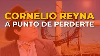 Cornelio Reyna - A Punto de Perderte (Audio Oficial)