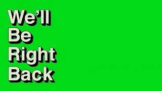 We'll Be Right Back Meme Green Screen