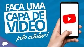 Como fazer CAPA DE VIDEO para Youtube no CELULAR! (usando aplicativo gratuito)