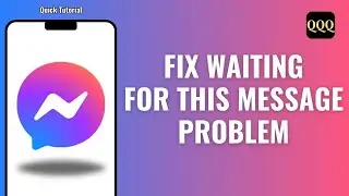 How to Fix Messenger Waiting For This Message Problem