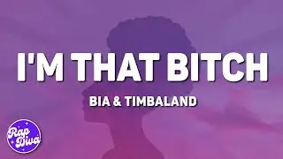 BIA & Timbaland - I'm That Bitch (Lyrics)