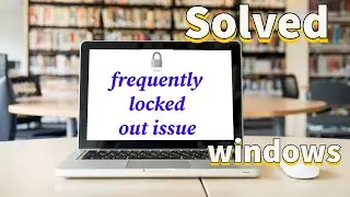 Solved windows 10 frequently locked out issue