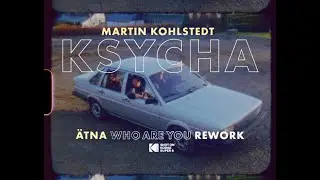Martin Kohlstedt - KSYCHA (ÄTNA Who Are You Rework)