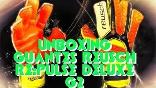 UNBOXING REUSCH REPULSE DELUXE G2 GUANTES PORTERO