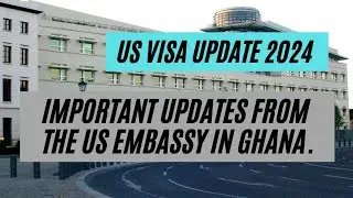 US Visa || Important Updates From The US Embassy In Ghana.