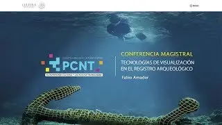 Tecnologías de visualización en el registro arqueológico / Conferencia Magistral