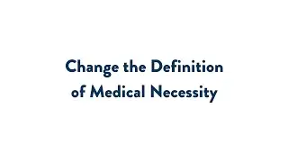 Change the Definition of Medical Necessity