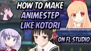 HOW TO MAKE ANIMESTEP/KAWAIISTEP LIKE KOTORI | FL STUDIO TUTORIAL!!!