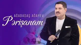 Ağadadaş Ağayev — Pərişanam