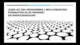 Learn Lex TOOL Programming | Meta Characters introduction in LEX program| Dr.Parkavi|bangalore