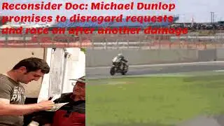Reconsider Doc Michael Dunlop promises to disregard requests and race on after another damage