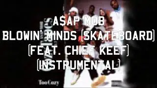 A$AP Mob - Blowin' Minds (Skateboard) (feat. Chief Keef) (Instrumental)