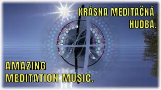 Dive deep with Amazing Meditation Music. Rozjímaj s krásnou hudbou.