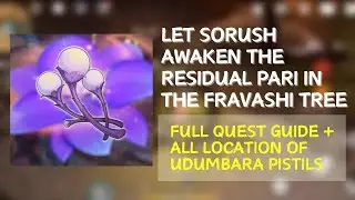 LET SORUSH AWAKEN THE RESIDUAL PARI IN THE FRAVASHI TREE | UDUMBARA PISTILS (All Location Guide)