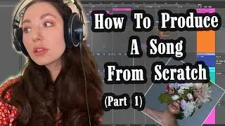 How To Produce A Song From Scratch Pt. 1 - Girl That Was Perfect - Alina Smith