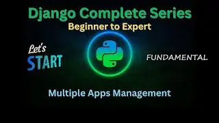 22 - Multiple Apps Management | Django Master Series | Grow Up More