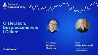 Podcast Rozchmurzony #27 - O sieciach, bezpieczeństwie i Cilium z Piotrem Jabłońskim