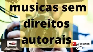 Musicas sem diretos autorais para videos no Youtube