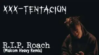xxxTentacion - R.I.P. ROACH (Malcom Heavy Remix)