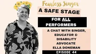 A Safe & Inclusive Stage for ALL performers - chatting with Ella Doneman #fearlesssingerpodcast
