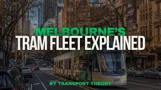 Melbourne's Tram Fleet Explained | Transport Theory