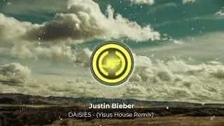 (HOUSE) Justin Bieber DAISIES - (Yisus House Remix)