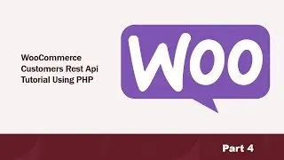 Part4 | Woocommerce Customers Rest API Tutorial