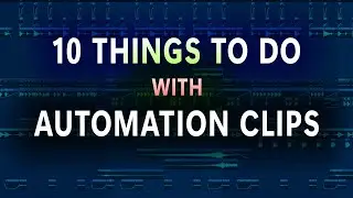 10 THINGS to do with AUTOMATION CLIPS - Automation clip tutorial / tips