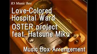 Love-Colored Hospital Ward/OSTER project feat. Hatsune Miku [Music Box]