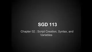 SGD 113 Chapter 03 Script Creation, Syntax, And Variables