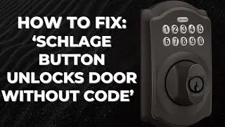 How to Fix: Schlage Button Unlocks Door Without Code