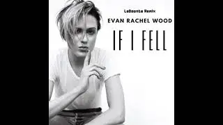 Evan Rachel Wood - If I Fell (LaBoonta Remix)