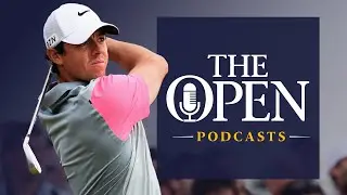 Rory McIlroy Exclusive Interview | The Open Podcasts