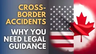 Cross-Border Accidents Between Canada & the U.S.: What to Do If You’ve Been Injured