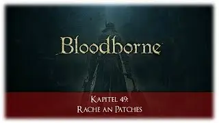 Bloodborne #49: Rache an Patches [PS4 | HD | GER]