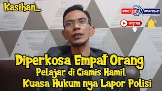Diperkosa Empat Orang || Pelajar di Ciamis Hamil || Kuasa Hukum Lapor Polisi