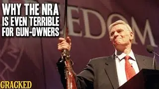 Why The NRA Is Even Terrible For Gun-Owners - Cracked Explains The National Rifle Association