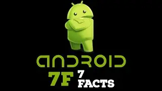 7 Facts | Android