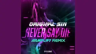 Never Say Die (Amplify Remix)