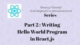 Part 2 : Reactjs Tutorial for beginner | Writing a Hello World Program in React.js