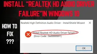 How To Fix Install Realtek HD Audio Driver Failure in Windows 10