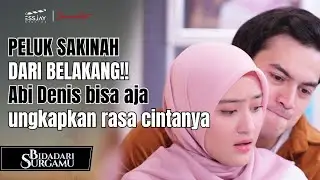 PELUK SAKINAH DARI BELAKANG!! Abi Denis bisa aja ungkapkan rasa cintanya🤭🤍 | BIDADARI SURGAMU