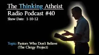 Pastors Who Don't Believe (The Clergy Project) - The Thinking Atheist Radio Podcast #40