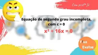 Aula 3: Equação de segundo grau incompleta, com c = 0